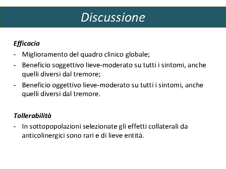 Discussione Efficacia - Miglioramento del quadro clinico globale; - Beneficio soggettivo lieve-moderato su tutti