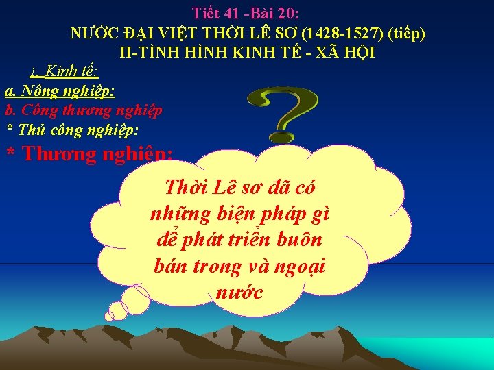Tiết 41 -Bài 20: NƯỚC ĐẠI VIỆT THỜI LÊ SƠ (1428 -1527) (tiếp) II-TÌNH