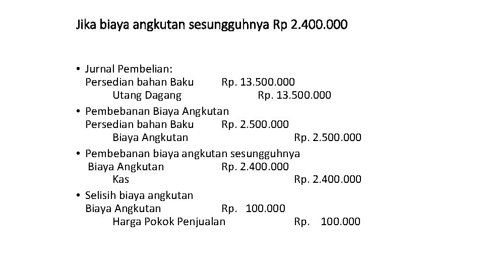 Jika biaya angkutan sesungguhnya Rp 2. 400. 000 • Jurnal Pembelian: Persedian bahan Baku