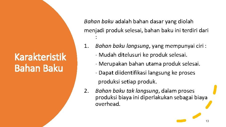 Karakteristik Bahan Baku Bahan baku adalah bahan dasar yang diolah menjadi produk selesai, bahan