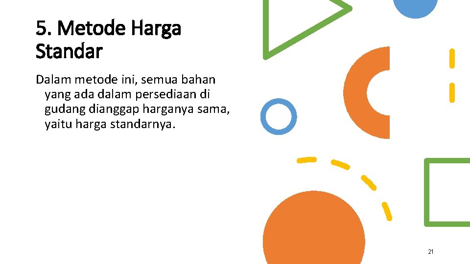 5. Metode Harga Standar Dalam metode ini, semua bahan yang ada dalam persediaan di