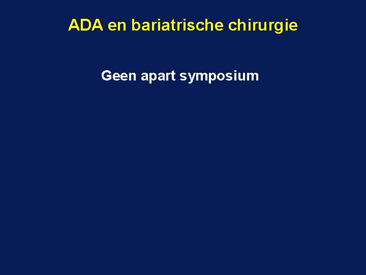 ADA en bariatrische chirurgie Geen apart symposium 