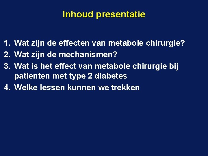 Inhoud presentatie 1. Wat zijn de effecten van metabole chirurgie? 2. Wat zijn de