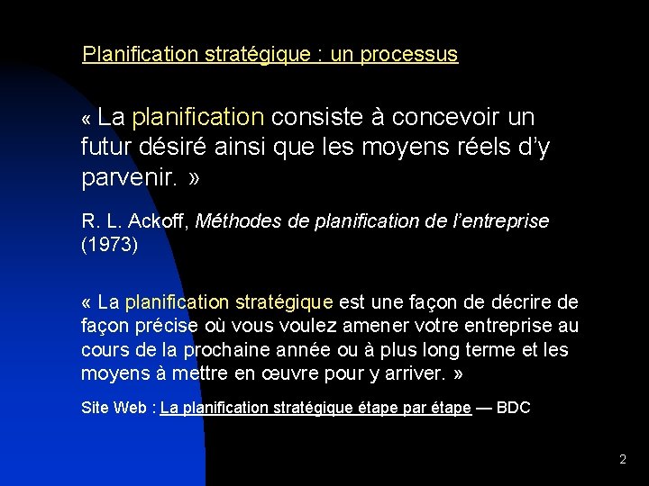 Planification stratégique : un processus « La planification consiste à concevoir un futur désiré