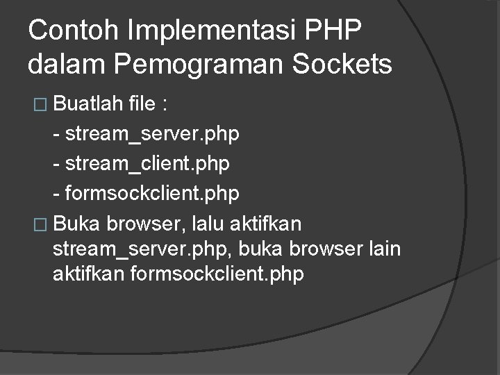 Contoh Implementasi PHP dalam Pemograman Sockets � Buatlah file : - stream_server. php -