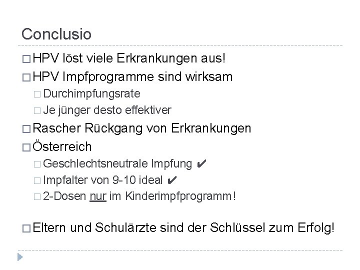 Conclusio � HPV löst viele Erkrankungen aus! � HPV Impfprogramme sind wirksam � Durchimpfungsrate