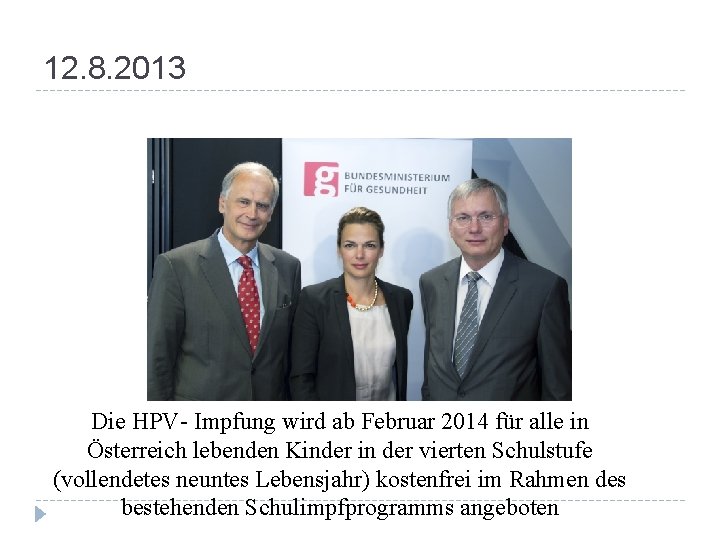 12. 8. 2013 Die HPV- Impfung wird ab Februar 2014 für alle in Österreich