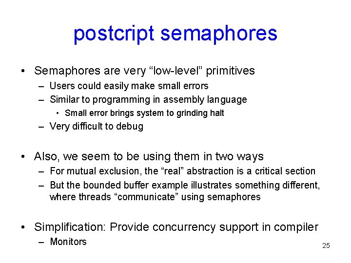 postcript semaphores • Semaphores are very “low-level” primitives – Users could easily make small