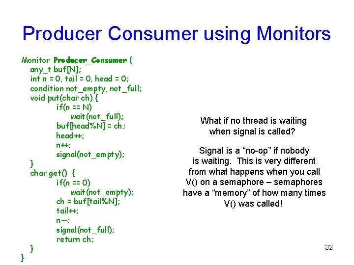 Producer Consumer using Monitors Monitor Producer_Consumer { any_t buf[N]; int n = 0, tail