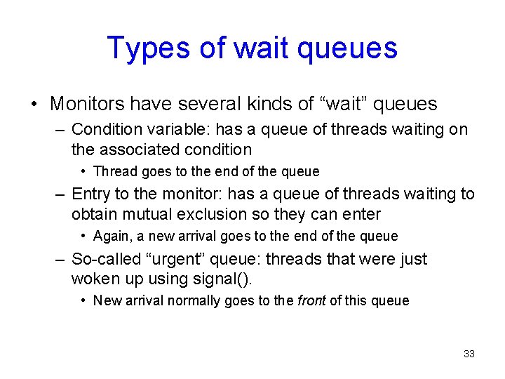 Types of wait queues • Monitors have several kinds of “wait” queues – Condition