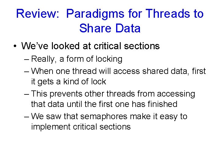 Review: Paradigms for Threads to Share Data • We’ve looked at critical sections –