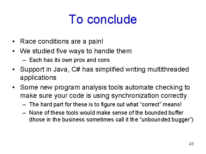 To conclude • Race conditions are a pain! • We studied five ways to