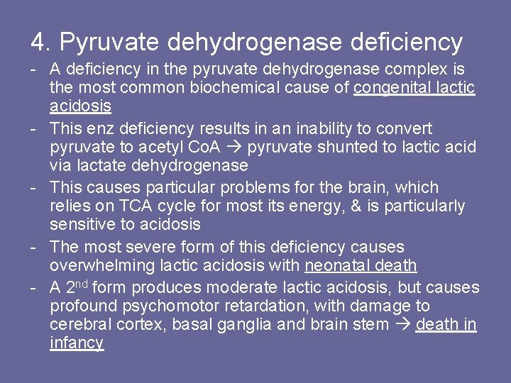 4. Pyruvate dehydrogenase deficiency - A deficiency in the pyruvate dehydrogenase complex is the