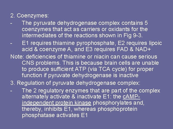 2. Coenzymes: The pyruvate dehydrogenase complex contains 5 coenzymes that act as carriers or