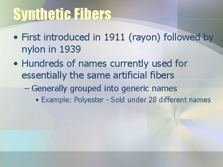 Synthetic Fibers • First introduced in 1911 (rayon) followed by nylon in 1939 • Synthetic Fibers • First introduced in 1911 (rayon) followed by nylon in 1939 •