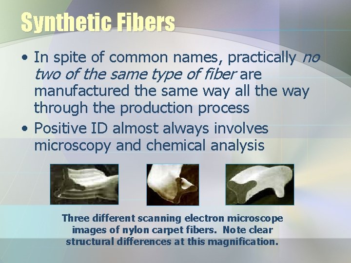 Synthetic Fibers • In spite of common names, practically no two of the same
