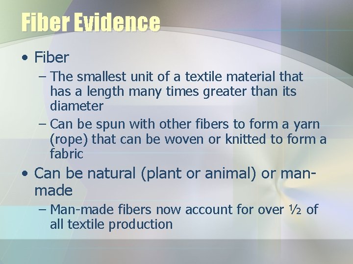 Fiber Evidence • Fiber – The smallest unit of a textile material that has