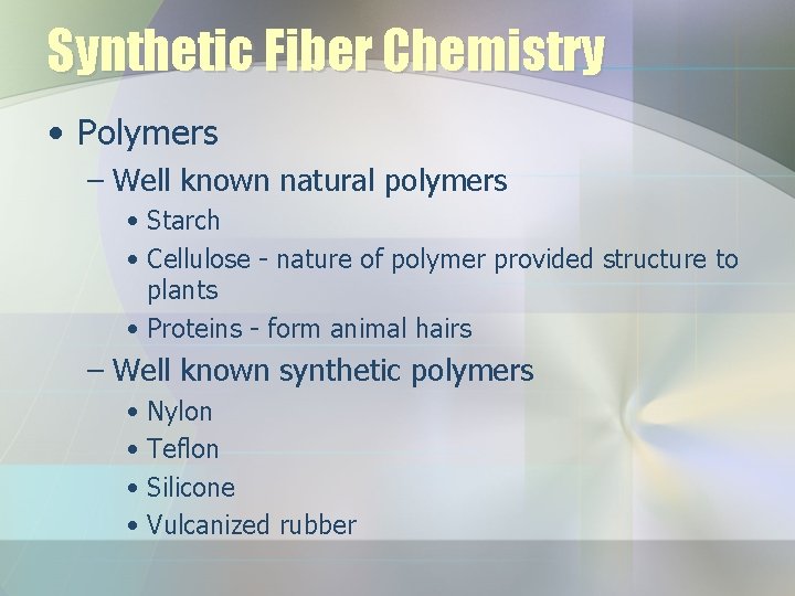 Synthetic Fiber Chemistry • Polymers – Well known natural polymers • Starch • Cellulose Synthetic Fiber Chemistry • Polymers – Well known natural polymers • Starch • Cellulose