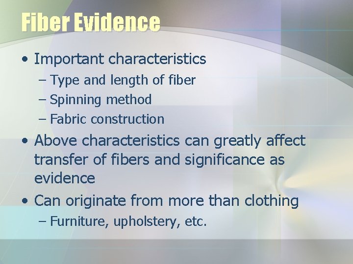 Fiber Evidence • Important characteristics – Type and length of fiber – Spinning method