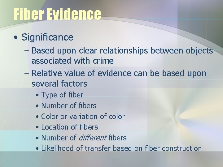 Fiber Evidence • Significance – Based upon clear relationships between objects associated with crime