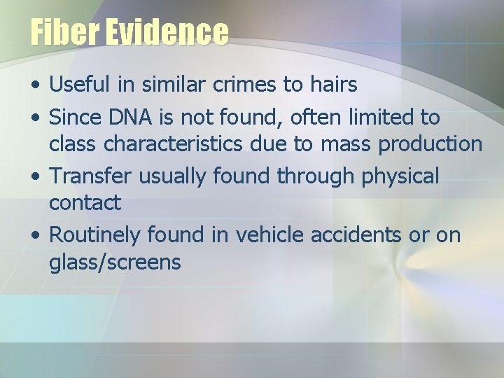 Fiber Evidence • Useful in similar crimes to hairs • Since DNA is not Fiber Evidence • Useful in similar crimes to hairs • Since DNA is not