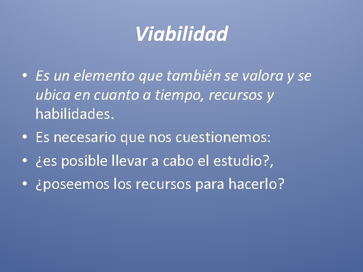 Viabilidad • Es un elemento que también se valora y se ubica en cuanto