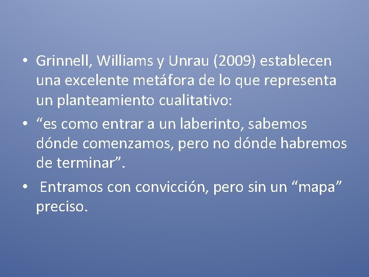  • Grinnell, Williams y Unrau (2009) establecen una excelente metáfora de lo que