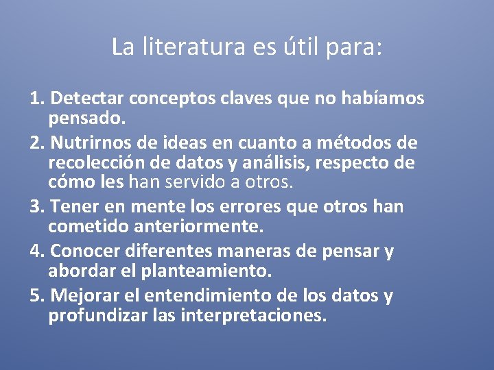 La literatura es útil para: 1. Detectar conceptos claves que no habíamos pensado. 2.