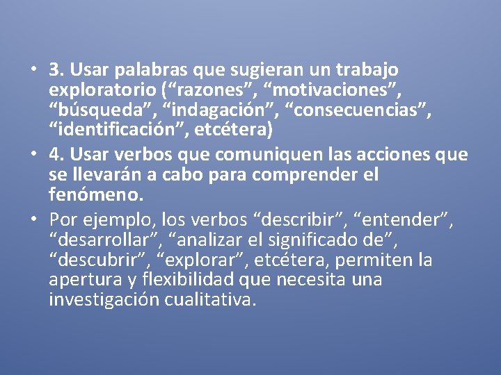  • 3. Usar palabras que sugieran un trabajo exploratorio (“razones”, “motivaciones”, “búsqueda”, “indagación”,