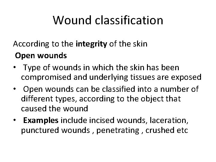 Wound classification According to the integrity of the skin Open wounds • Type of