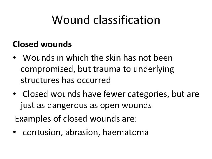 Wound classification Closed wounds • Wounds in which the skin has not been compromised,