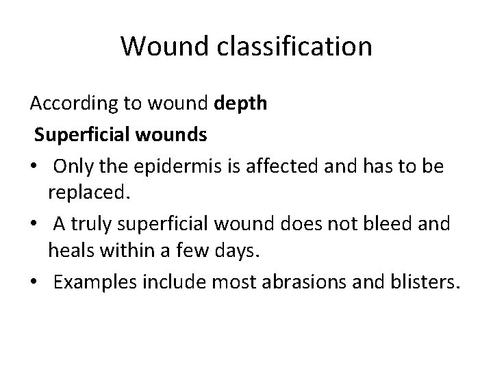 Wound classification According to wound depth Superficial wounds • Only the epidermis is affected