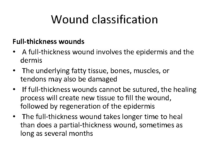 Wound classification Full-thickness wounds • A full-thickness wound involves the epidermis and the dermis