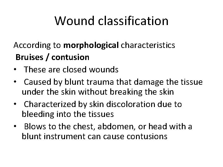 Wound classification According to morphological characteristics Bruises / contusion • These are closed wounds