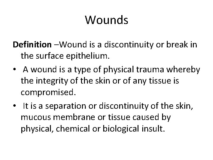 Wounds Definition –Wound is a discontinuity or break in the surface epithelium. • A
