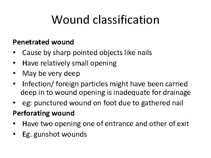 Wound classification Penetrated wound • Cause by sharp pointed objects like nails • Have