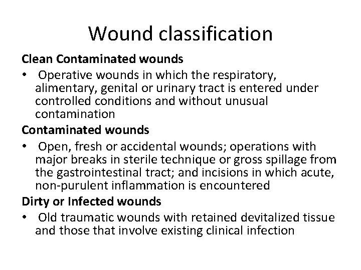 Wound classification Clean Contaminated wounds • Operative wounds in which the respiratory, alimentary, genital