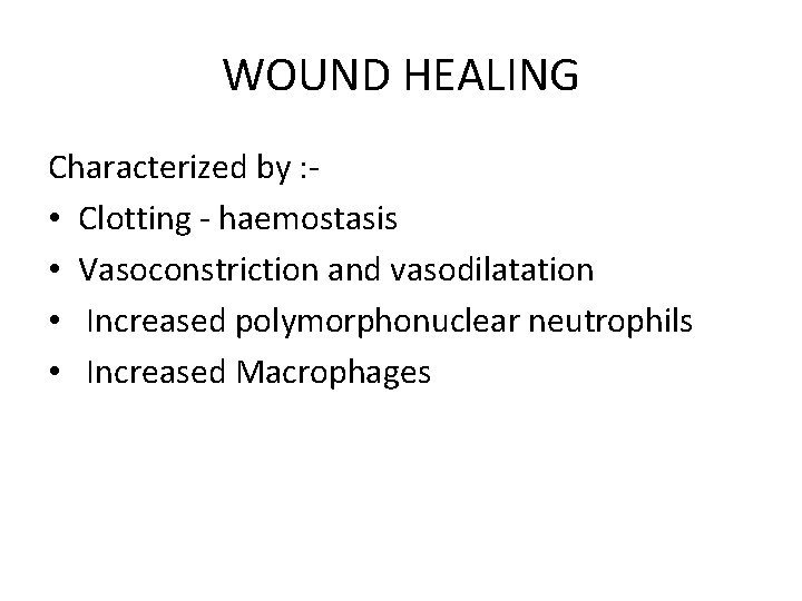 WOUND HEALING Characterized by : • Clotting - haemostasis • Vasoconstriction and vasodilatation •