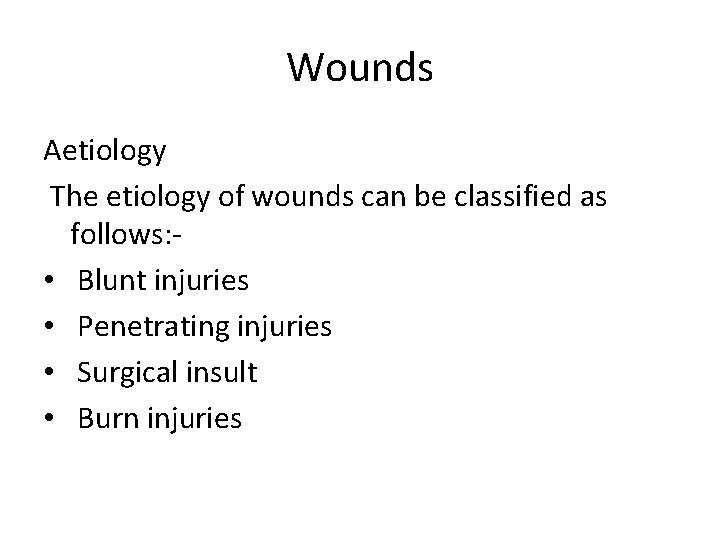 Wounds Aetiology The etiology of wounds can be classified as follows: - • Blunt