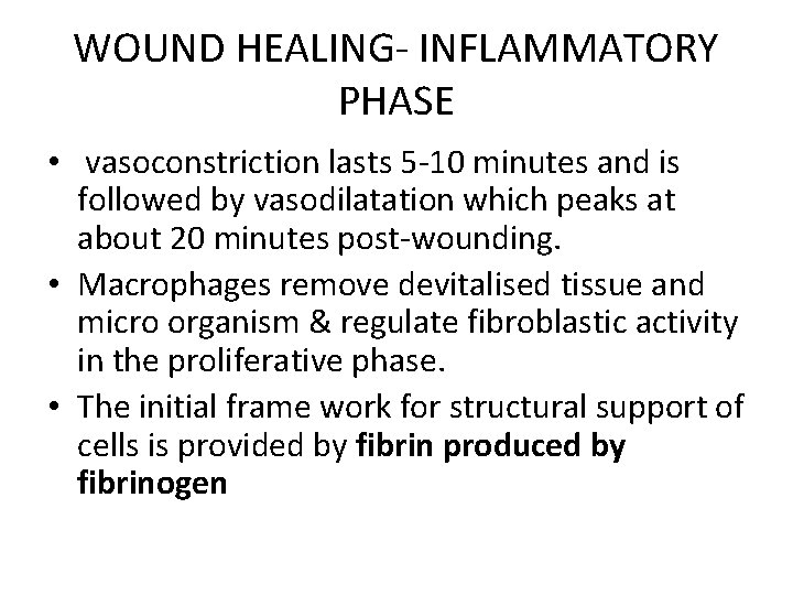 WOUND HEALING- INFLAMMATORY PHASE • vasoconstriction lasts 5 -10 minutes and is followed by