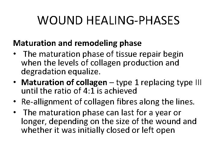 WOUND HEALING-PHASES Maturation and remodeling phase • The maturation phase of tissue repair begin