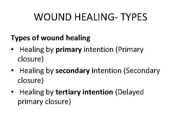 WOUND HEALING- TYPES Types of wound healing • Healing by primary intention (Primary closure)