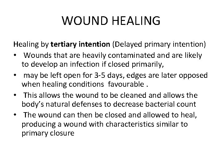 WOUND HEALING Healing by tertiary intention (Delayed primary intention) • Wounds that are heavily
