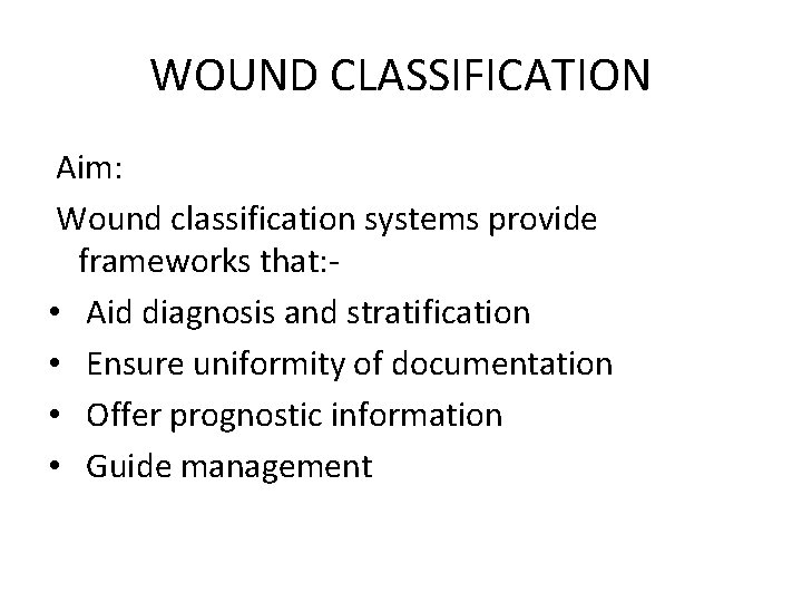 WOUND CLASSIFICATION Aim: Wound classification systems provide frameworks that: - • Aid diagnosis and