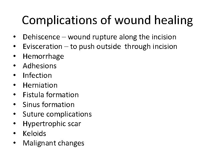 Complications of wound healing • • • Dehiscence – wound rupture along the incision