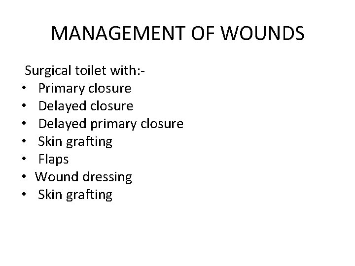 MANAGEMENT OF WOUNDS Surgical toilet with: - • Primary closure • Delayed primary closure