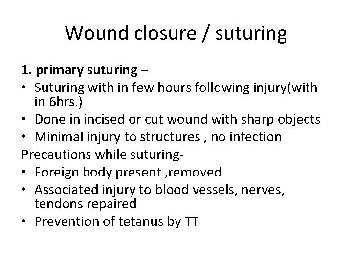 Wound closure / suturing 1. primary suturing – • Suturing with in few hours