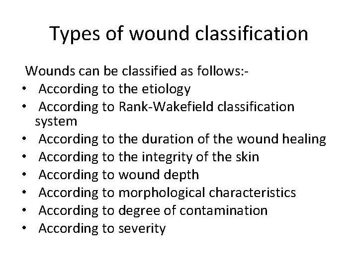 Types of wound classification Wounds can be classified as follows: - • According to