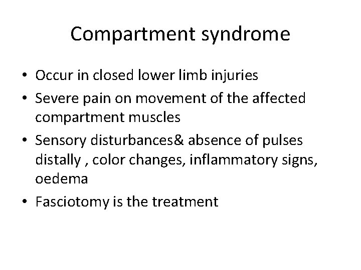 Compartment syndrome • Occur in closed lower limb injuries • Severe pain on movement