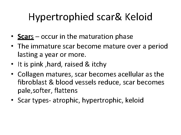 Hypertrophied scar& Keloid • Scars – occur in the maturation phase • The immature